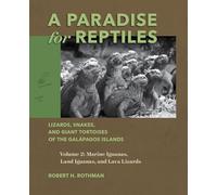 A Paradise for Reptiles: Lizards, Snakes, and Giant Tortoises of the Galápagos Islands, Volume 2: Marine Iguanas, Land Iguanas, and Lava Lizards