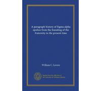 A paragraph history of Sigma alpha epsilon from the founding of the fraternity to the present time