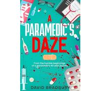 A Paramedic's Daze: From the humble beginnings of a paramedic's 40 year journey.: 1 (A Paramedic's journey from inception to retirement.)