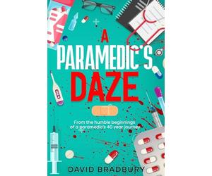 A Paramedic's Daze: From the humble beginnings of a paramedic's 40 year journey.: 1 (A Paramedic's journey from inception to retirement.)