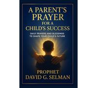 A Parent’s Prayer for a Child’s Success: Daily Prayers and Blessings to Shape Your Child’s Future (The Christian Breakthrough Series)