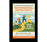 A Parent’s Roadmap to Independence & Opportunity: Volume 3: Ages 14-22 - Transition to Adulthood (Every Step Counts - The Disability Resource Series)