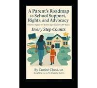 A Parent’s Roadmap to School Support, Rights, and Advocacy: Volume 2: Ages 3-13- School- Aged Support & IEP Basics (Every Step Counts - The Disability Resource Series)