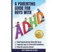A Parenting Guide For Boys With ADHD: Build Organizational Skills with Focus, Empower Boys to Thrive with Confidence, Real-Life Success Stories