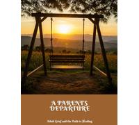 A PARENT'S DEPARTURE Adult Grief and the Path to Healing
