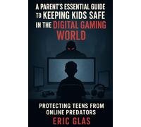 A Parent's Essential Guide to Keeping Kids Safe in the Digital Gaming World