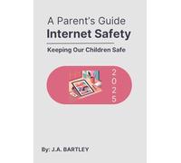 A Parent's Guide - Internet Safety: Keeping Our Children Safe