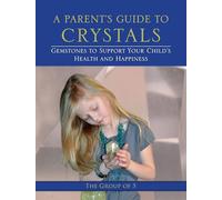 A Parent's Guide to Crystals: Gemstones to Support Your Child's Health and Happiness (The Group of 5)