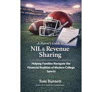A Parent's Guide to NIL & Revenue Sharing: Helping Families Navigate the Financial Realities of Modern College Sports