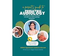 A PARENT'S GUIDE TO PEDIATRIC AUDIOLOGY: Everything you need to know before (and after) your child's audiology appointment (AUDIOLOGY RESOURCES FOR PARENTS)