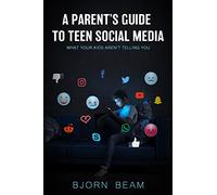 A Parent's Guide to Teen Social Media: What Your Kids Aren't Telling You