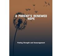 A Parent'S Renewed Hope: Finding Strength And Encouragement