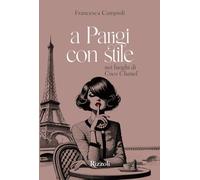 A Parigi con stile. Nei luoghi di Coco Chanel. Ediz. illustrata (Rizzoli Illustrati)