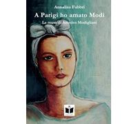 A Parigi ho amato Modì. Le muse di Amedeo Modigliani