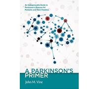 A Parkinson's Primer: An Indispensable Guide to Parkinson's Disease for Patients and Their Families