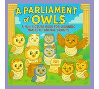 A Parliament of Owls: A Fun Picture Book for Learning Names of Animal Groups