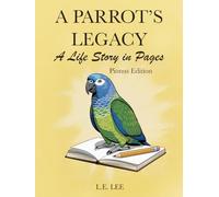 A Parrot’s Legacy: A Life Story in Pages - Pionus Edition: A complete lifetime wellness and care journal for Pionus owners to track health, training, milestones, and cherished memories.