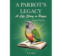 A Parrot's Legacy: A Life Story in Pages - Conure Edition: A lifetime record book and parrot care journal for Conure owners to track health, training, milestones, and capture personality, memories, and cherished moments.