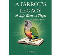A Parrot's Legacy: A Life Story in Pages - Conure Edition: A lifetime record book and parrot care journal for Conure owners to track health, training, milestones, and capture personality, memories, and cherished moments.