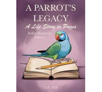 A Parrot's Legacy: A Life Story in Pages - Indian Ringneck Edition: A lifetime record book and parrot care journal for Indian Ringneck owners to track health, training, milestones, and capture personality, memories, and cherished moments.