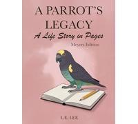 A Parrot's Legacy: A Life Story in Pages - Meyers Edition: A lifetime record book and parrot care journal for Meyers owners to track health, training, milestones, and capture personality, memories, and cherished moments.