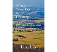 A Part-time Job in the Country: Notes Toward a New Way of Life in America