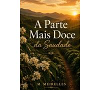 A Parte Mais Doce da Saudade: Poemas sobre memória, afeto e permanência