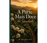 A Parte Mais Doce da Saudade: Poemas sobre memória, afeto e permanência