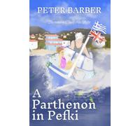 A Parthenon in Pefki: Further Adventures of an Anglo-Greek Marriage (The Parthenon series)