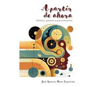 A partir de ahora: Relatos, poemas y pensamientos