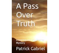 A Pass Over Truth: A Journey into the Paschal Mystery