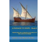 A PASSAGE TO HOPE - Book 3: TRAVELING ON A CARAVEL IN SEARCH OF THE CAPE OF STORMS (The Adventures of a Legendary Knight of the Order of Christ)