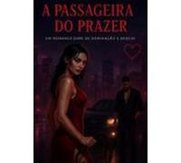 A Passageira Do Prazer (ebook)