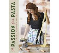 A Passion for Pasta: Distinctive Regional Recipes from the Top to the Toe of Italy