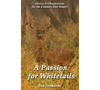 A Passion for Whitetails: Stories and Observations for the Common Deer Hunter