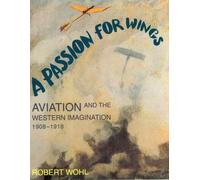A Passion for Wings: Aviation and the Western Imagination, 1908-18