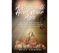 A Passionate Heart Never Ages: A Memoir: Love Louder Than Thunder II: A Sixties Priesthood Love Story Goes On (More Love, More Thunder)