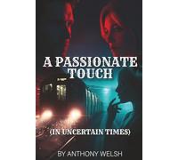 A Passionate Touch: In Uncertain Times