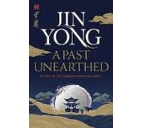 A Past Unearthed (return Of The Condor Heroes Volume 1)