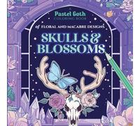A Pastel Goth Coloring Book of Floral Macabre Designs Skulls & Blossoms: Creepy Cute Gothic Art to Relax and Color