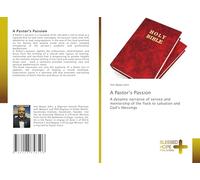A Pastor's Passion: A dynamic narrative of service and mentorship of the flock to salvation and God's blessings