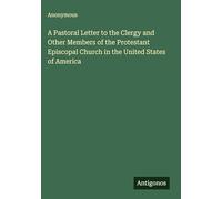 A Pastoral Letter to the Clergy and Other Members of the Protestant Episcopal Church in the United States of America