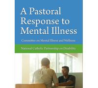 A Pastoral Response to Mental Illness: Resources for the Catholic Community