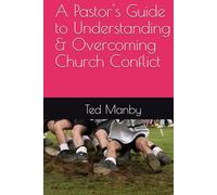A Pastor's Guide to Understanding & Overcoming Church Conflict