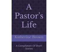 A Pastor's Life: A Compilation Of Short Stories