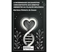 A PATERNIDADE SOCIOAFETIVA CONCOMITANTE AOS DIREITOS INERENTES DA FILIAÇÃO BIOLÓGICA