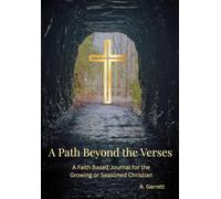A Path Beyond the Verses: A Faith Based Journal for the Growing or Seasoned Christian