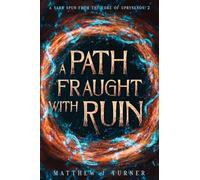 A Path Fraught with Ruin: A Yarn Spun from the Lore of Uprynenos