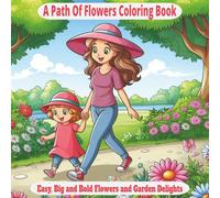A Path of Flowers Coloring Book: Cute, Easy, Stress-Free Floral and Garden Designs for All Ages