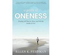 A Path of Oneness: Finding All That Is, Was, and Will Be Inside of You